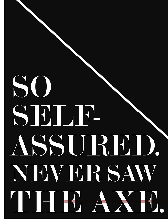 So self-assured. Never saw the axe. / 020110