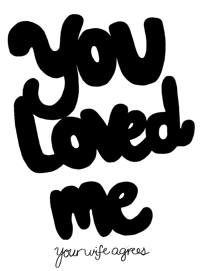 You loved me. your wife agrees. / 020610