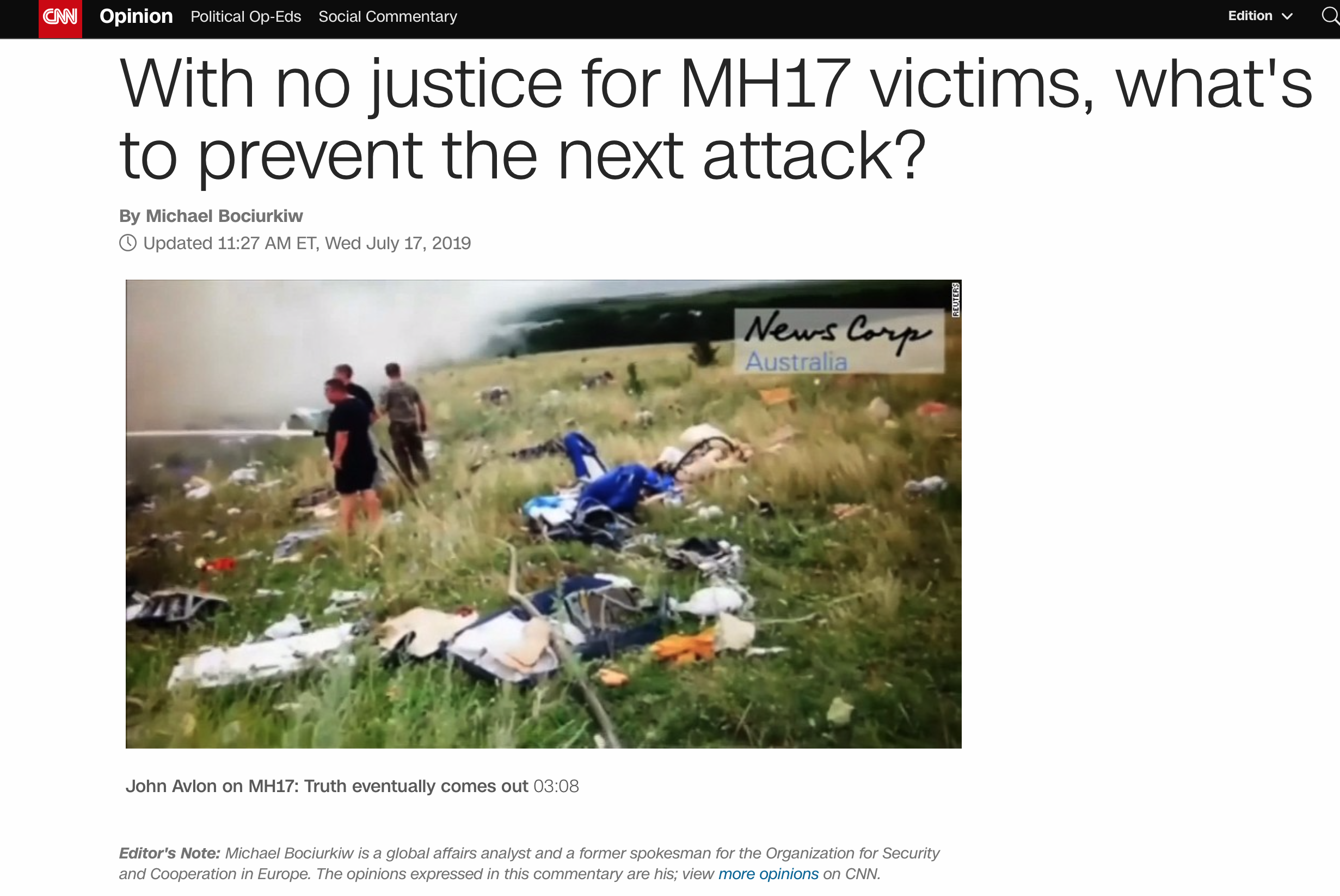 CNN Opinion, July 17, 2019: “Without the strong and unified backing of the international community, achieving justice for the victims of MH17 will be next to impossible. Russia will do everything it can to exploit any apparent disunity. If the thugs who brought down MH17 are allowed to do so with impunity, what is to prevent other terrorists.” To read, click here