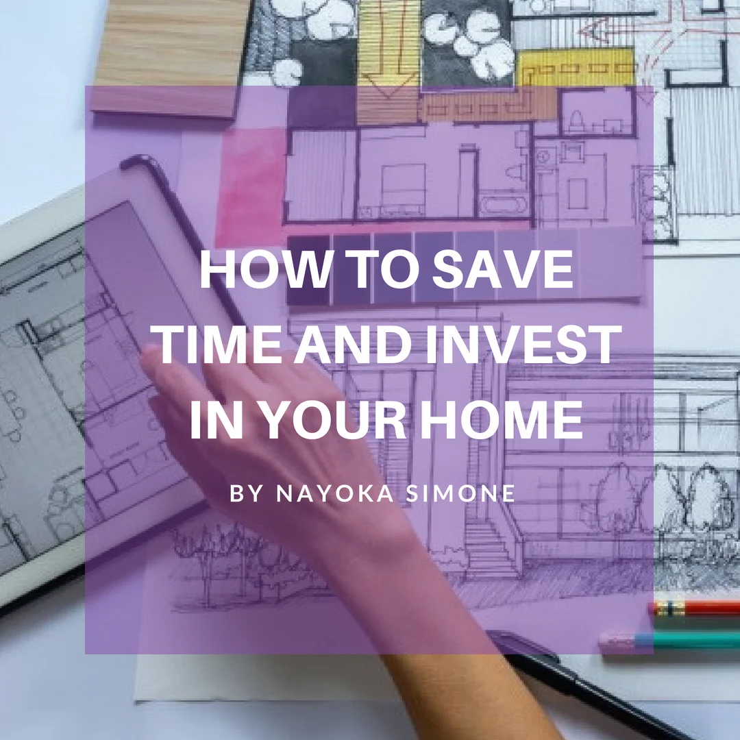 HOW TO SAVE TIME AND INVEST IN YOUR HOME