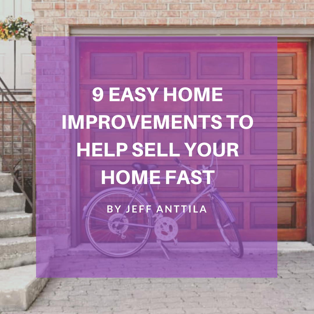 9 Easy Home Improvements to Help Sell Your Home Fast by Jeff Anttila