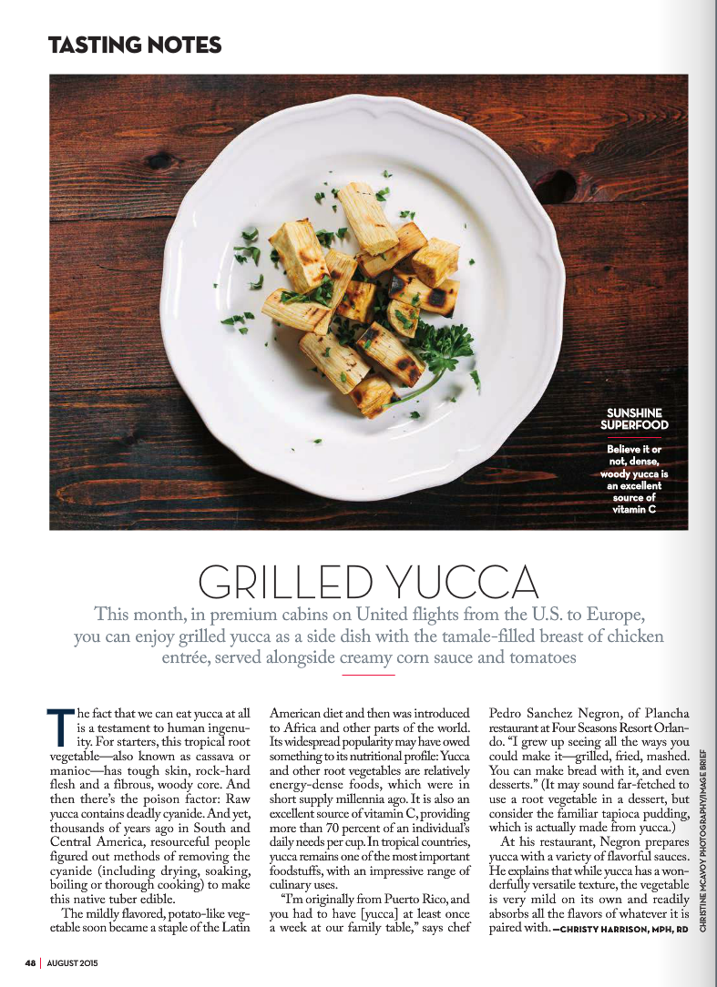 My photo of Grilled Yucca Root in this month’s Rhapsody Magazine (Aug 2015). You can view it online HERE or if you happen to be in first or business class on an United Airlines flight, grab a copy. I’m on page 48 and Colin Farrell is on the cover!