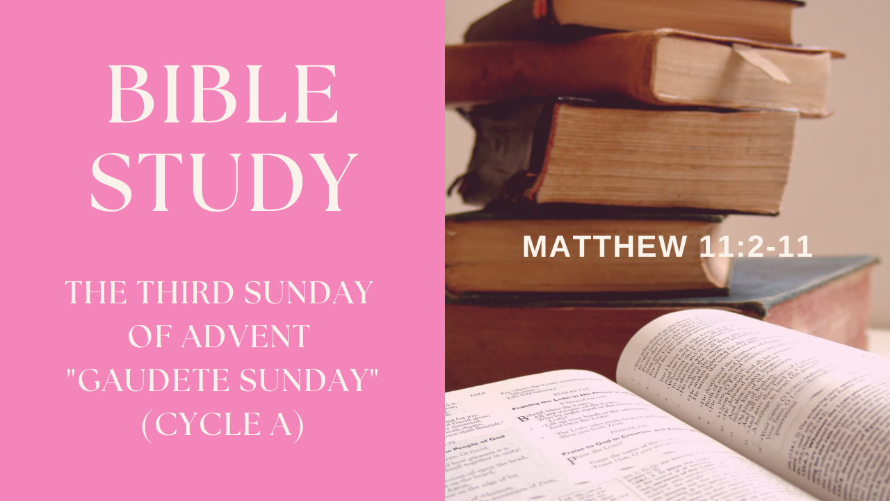The Third Sunday of Advent, “Gaudete Sunday” - Cycle A