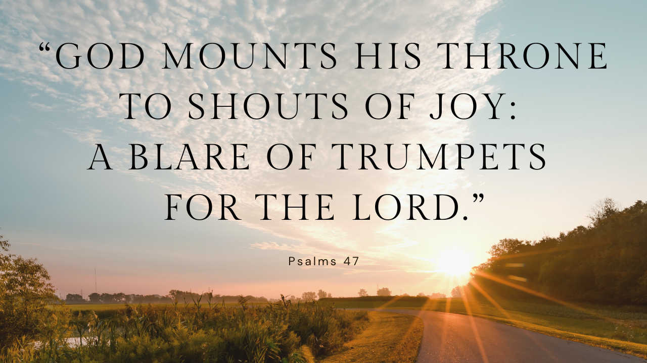 Psalm Reflection: The Ascension of the Lord - Cycle A