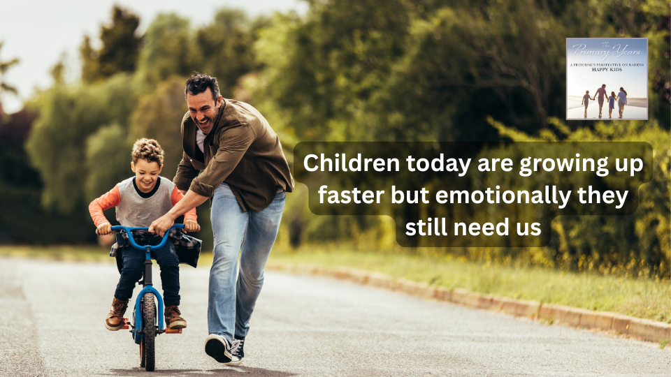 Children Today Are Growing Up Faster But Emotionally They Still Need Us