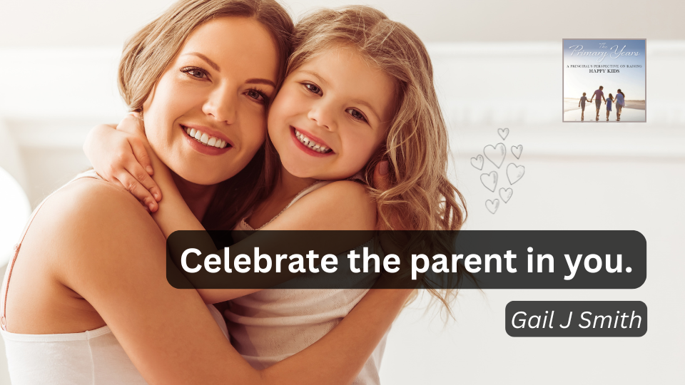Celebrate the parent in you. The Primary Years. Gail Smith.