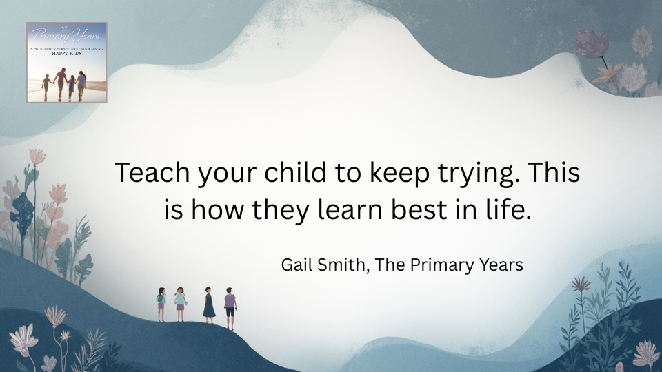 Image of a family with a quote by Gail Smith, The Primary Years; Teach your child to keep trying. This is how they learn best in life.