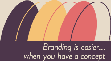 Branding is easier...when you have a concept