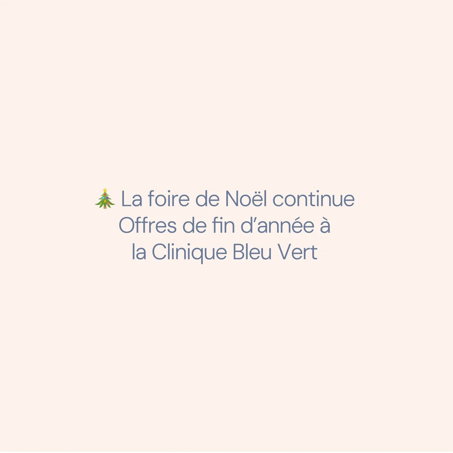🎄 La foire de No&euml;l continue &agrave; la Clinique Bleu Vert
Profitez encore de nos offres de fin d&rsquo;ann&eacute;e :
🌸 Tous nos produits : &ndash;15 %
🌿 Soins et traitements : &ndash;20 %
Une belle occasion de prendre soin de votre peau
ou 