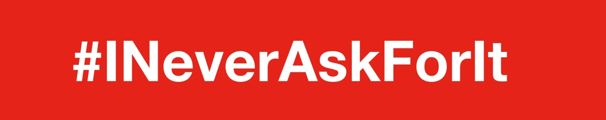 %23I+Never+Ask+For+It+Banner+for+website-02+%281%29.jpg