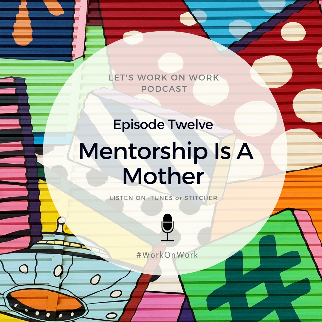 Episode 12 - Mentorship Is A Mother