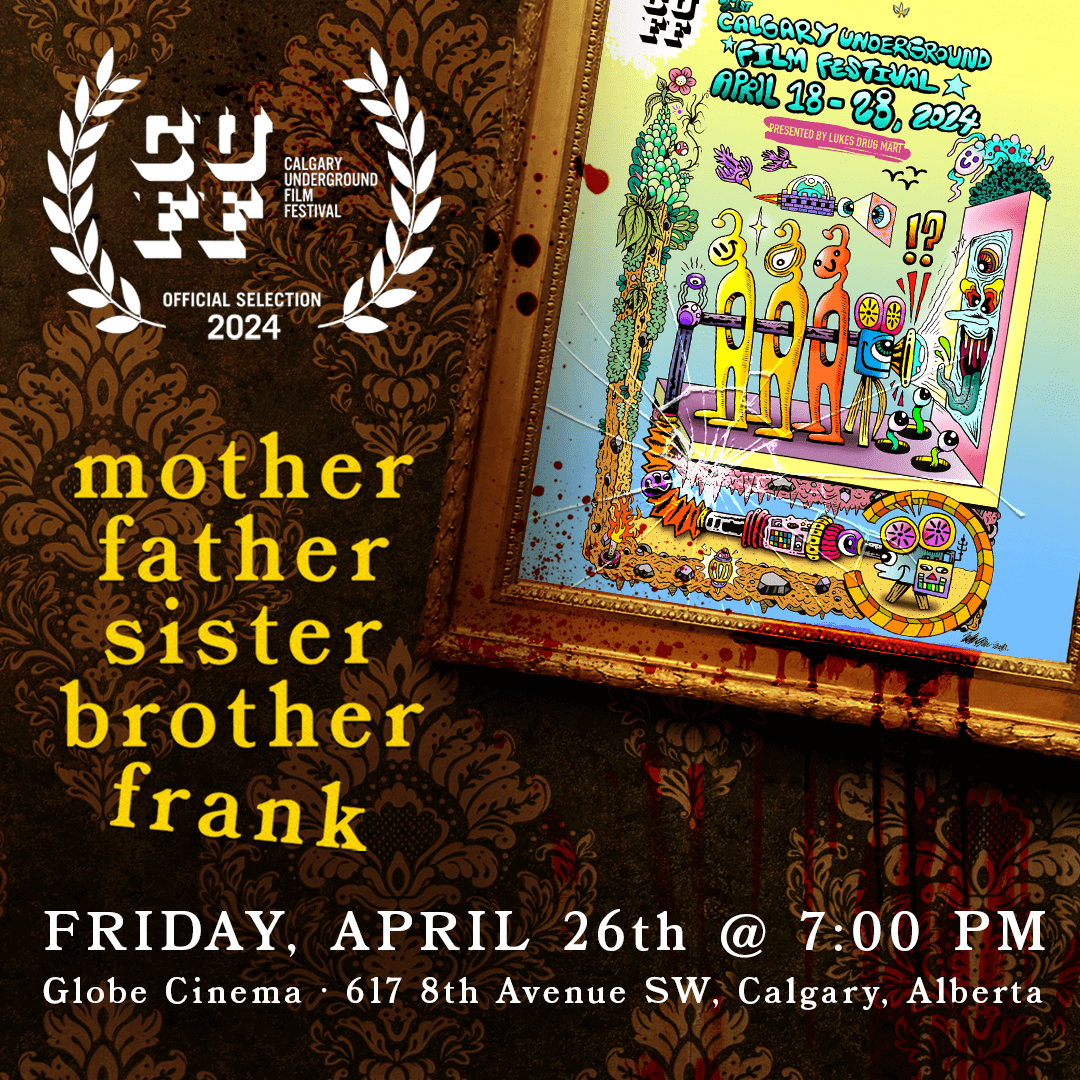 Mother Father Sister Brother Frank littleBULL Productions Calgary Underground Film Festival