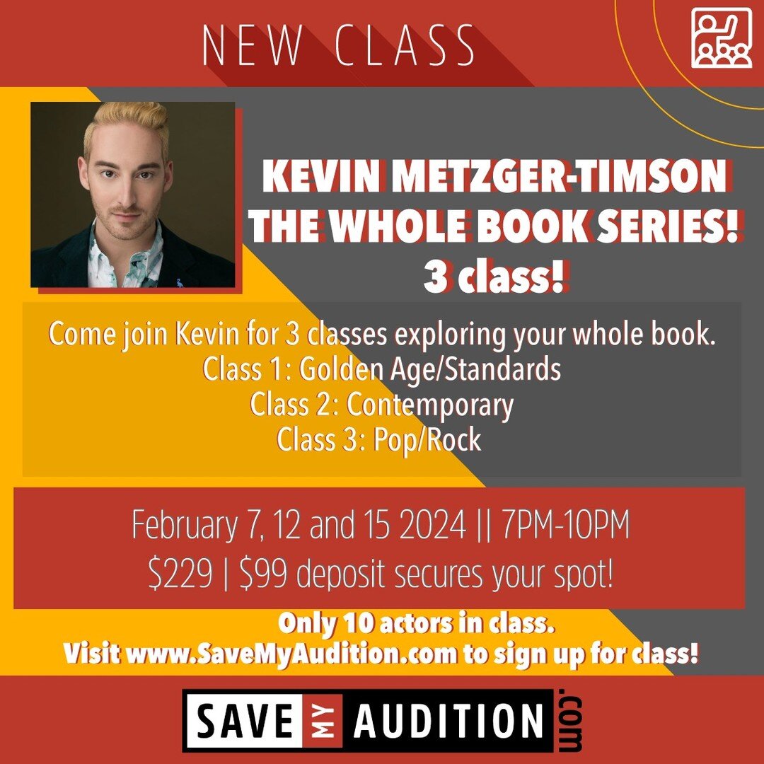THE WHOLE BOOK SERIES
Kevin Metzger-Timson | Tara Rubin Casting

February 7, 12 and 15
7PM-10PM
$229 | $99 deposit to secure your spot
Only 10 actors in class.

Class 1: Golden Age/Standards
Class 2: Contemporary
Class 3: Pop/Rock

Come work with Kev