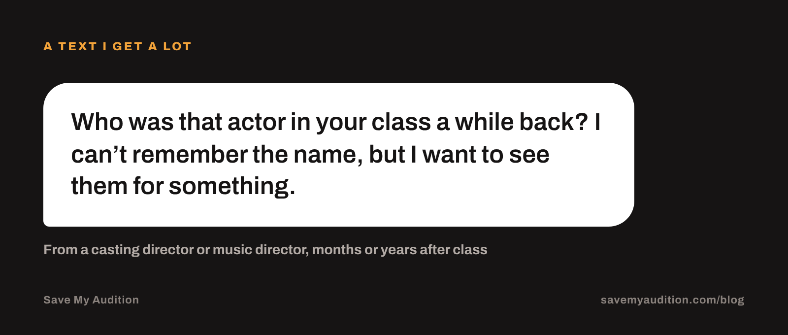 A text from a casting director: Who was that actor in your class a while back? I can't remember the name, but I want to see them for something.