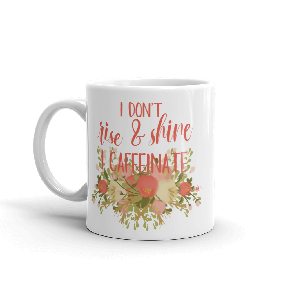 I don't rise and shine I rise and caffeinate coffee mug by Bessie Young Photography the BYP Shop.jpg