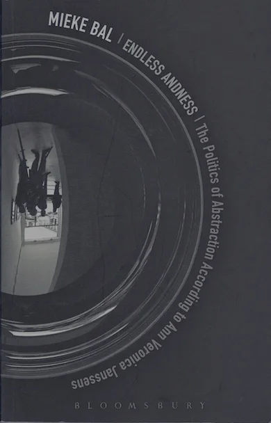 Mieke Bal - Endless Andness: The Politics of Abstraction According to Ann Veronica Janssens