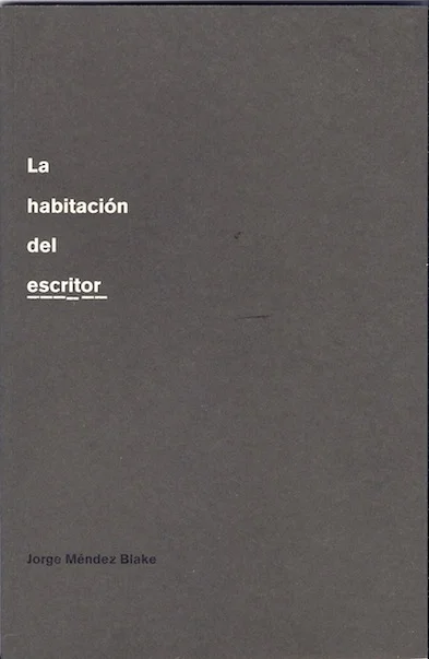 Jorge Méndez Blake - La habitación de escritor