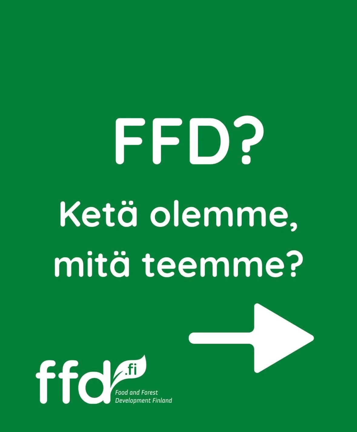 Me olemme FFD &ndash; Food and Forest Development Finland.

Suomalainen kehitysj&auml;rjest&ouml;, joka tukee maa- ja mets&auml;taloustuottajia Afrikassa, Aasiassa ja Latinalaisessa Amerikassa heid&auml;n osuuskuntien tai j&auml;rjest&ouml;jens&auml;