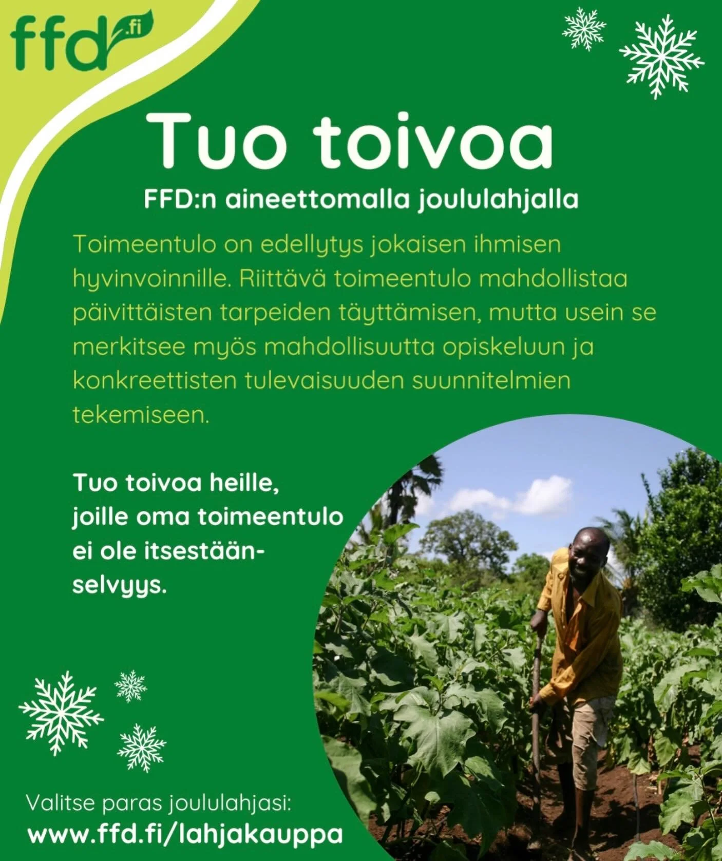 ✨ Jouluun on en&auml;&auml; kuukausi! ✨

T&auml;n&auml; vuonna voit antaa lahjan, joka tuo toivoa ja mahdollisuuksia. FFD:n aineettomalla joululahjalla autat ihmisi&auml;, joille toimeentulo ei ole itsest&auml;&auml;nselvyys.
Riitt&auml;v&auml; toime