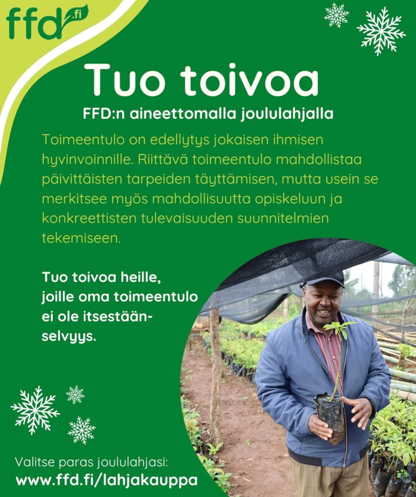 🎄 Anna t&auml;n&auml; jouluna lahja, joka tekee hyv&auml;&auml; &ndash; kaukana ja l&auml;hell&auml;!

FFD:n aineeton lahja on t&auml;ydellinen vaihtoehto, kun haluat antaa merkityksellisen joululahjan. 

Voit lahjoittaa esimerkiksi siemeni&auml;, p