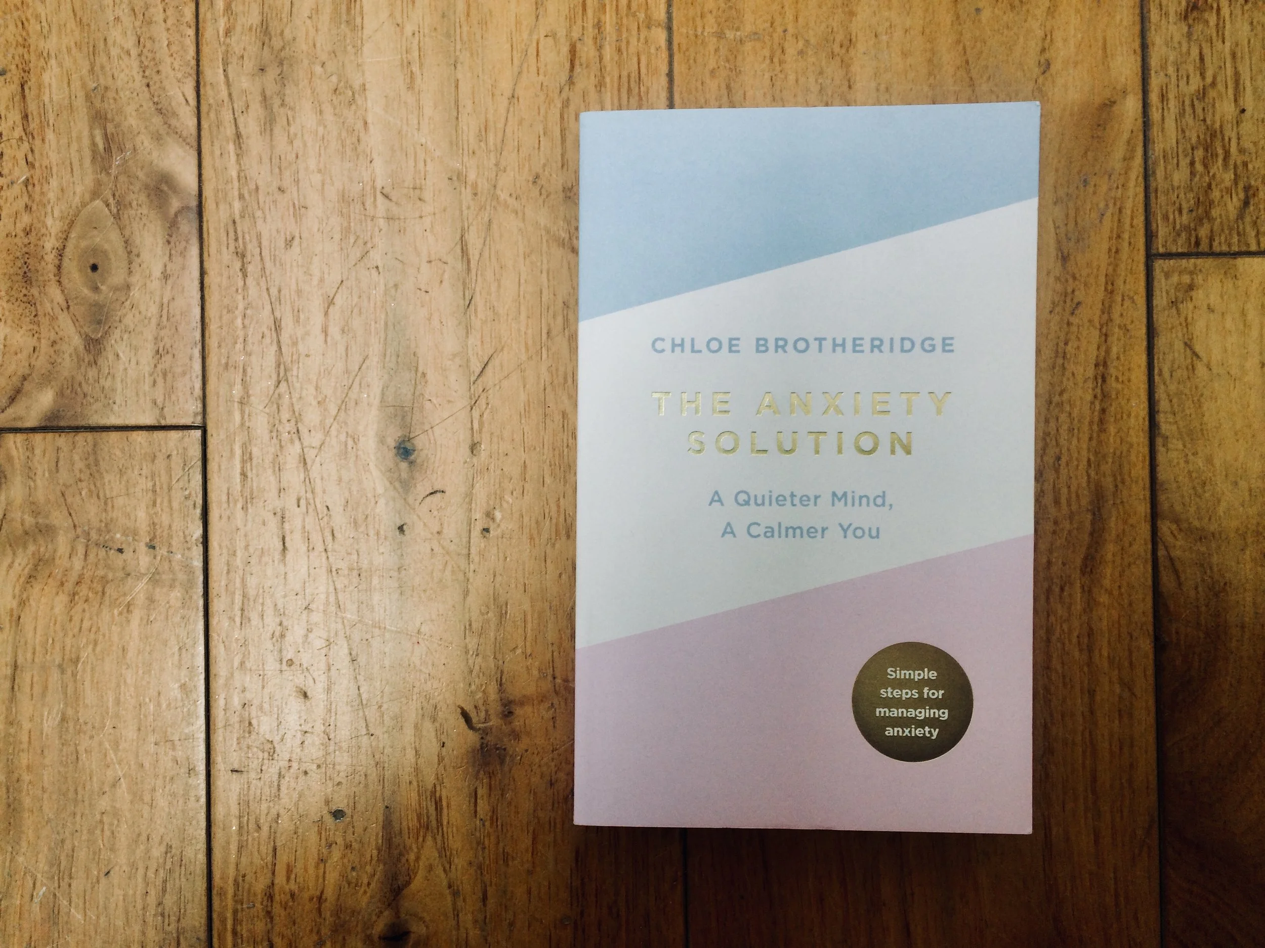 The Anxiety Solution , a simple and inspiring guide to reducing anxiety from former sufferer and qualified hypnotherapist Chloe Brotheridge