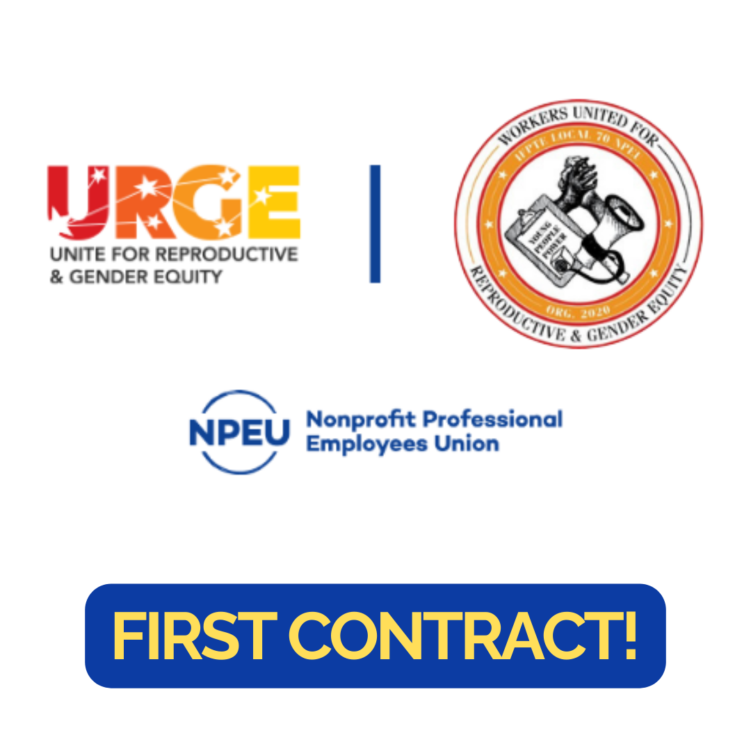 URGE: Unite for Reproductive and Gender Equity and Workers United for Reproductive and Gender Equity (WURGE) Ratify Historic First Collective Bargaining Agreement