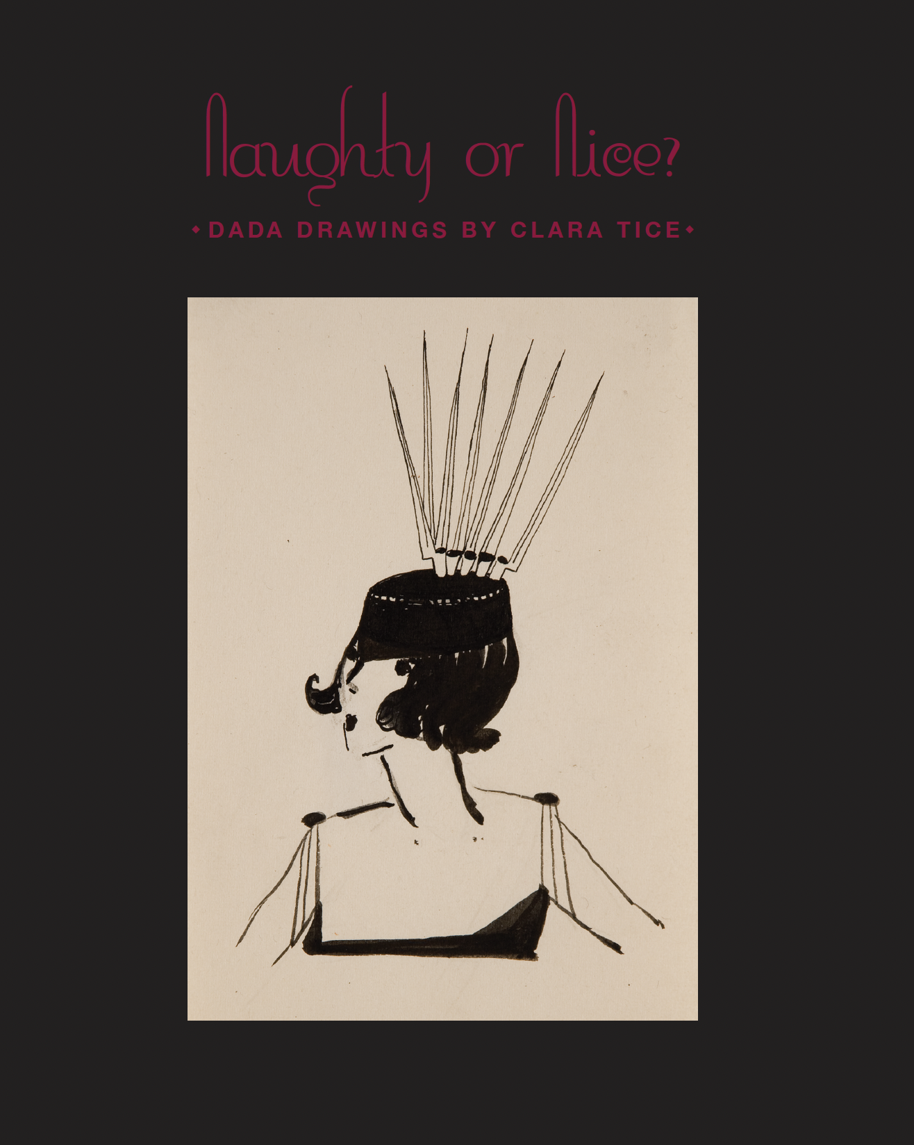 Naughty or Nice? # Dada Drawings by Clara Tice # 2009 &lt;alt="Catalogue cover with title and an ink drawing of a bust of a woman with a bayonet headdress."&gt; 