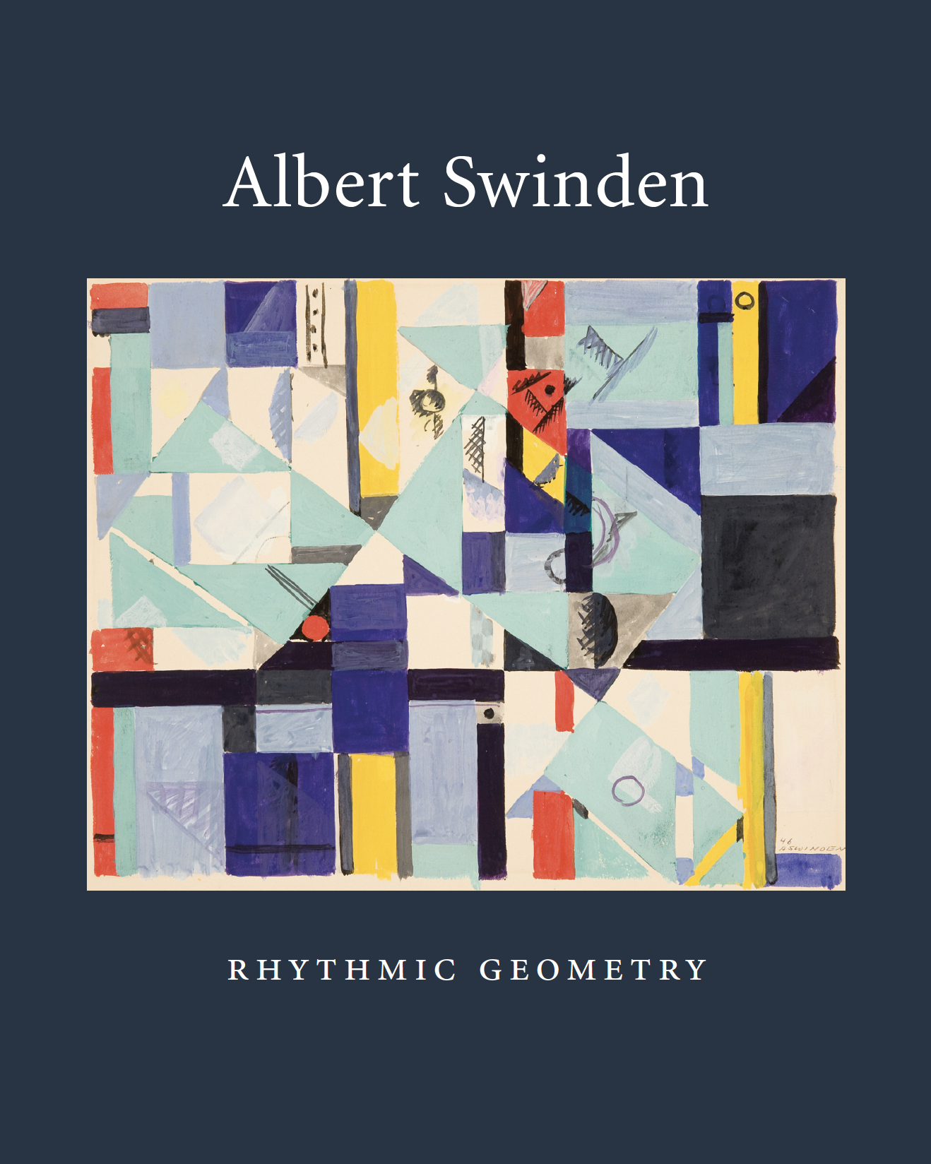 Albert Swinden: # Rhythmic Geometry # 2011 &lt;alt="Catalogue cover with title and an abstract geometric gouache in blues, black, red, and yellow."&gt; 