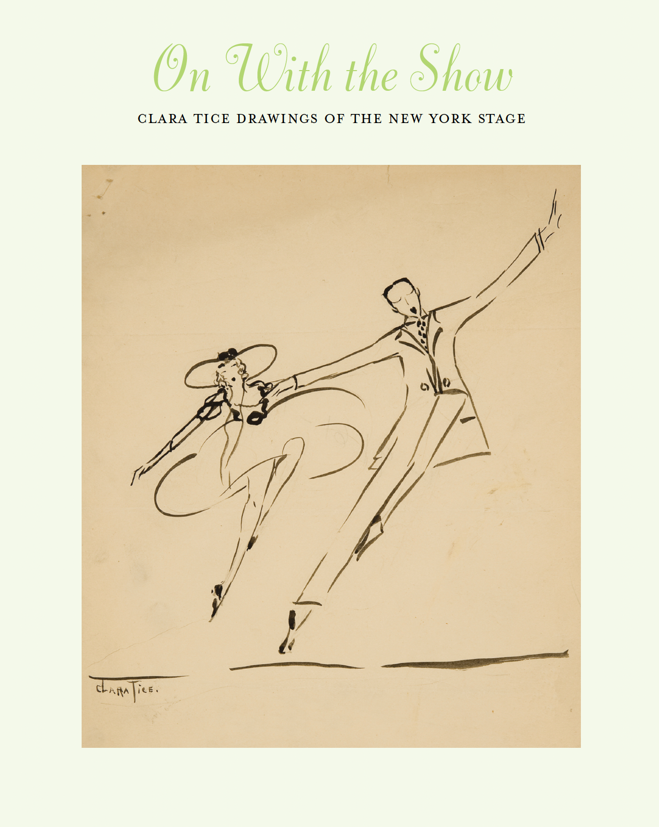 On With the Show # Clara Tice Drawings of # the New York Stage # 2011 &lt;alt="Catalogue cover with title and an ink drawing of a woman and man dancing."&gt;