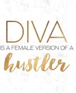 diva is a female version of a hustler.jpg