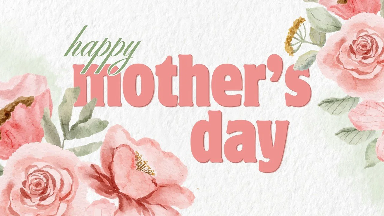May 10th - Mother’s Day