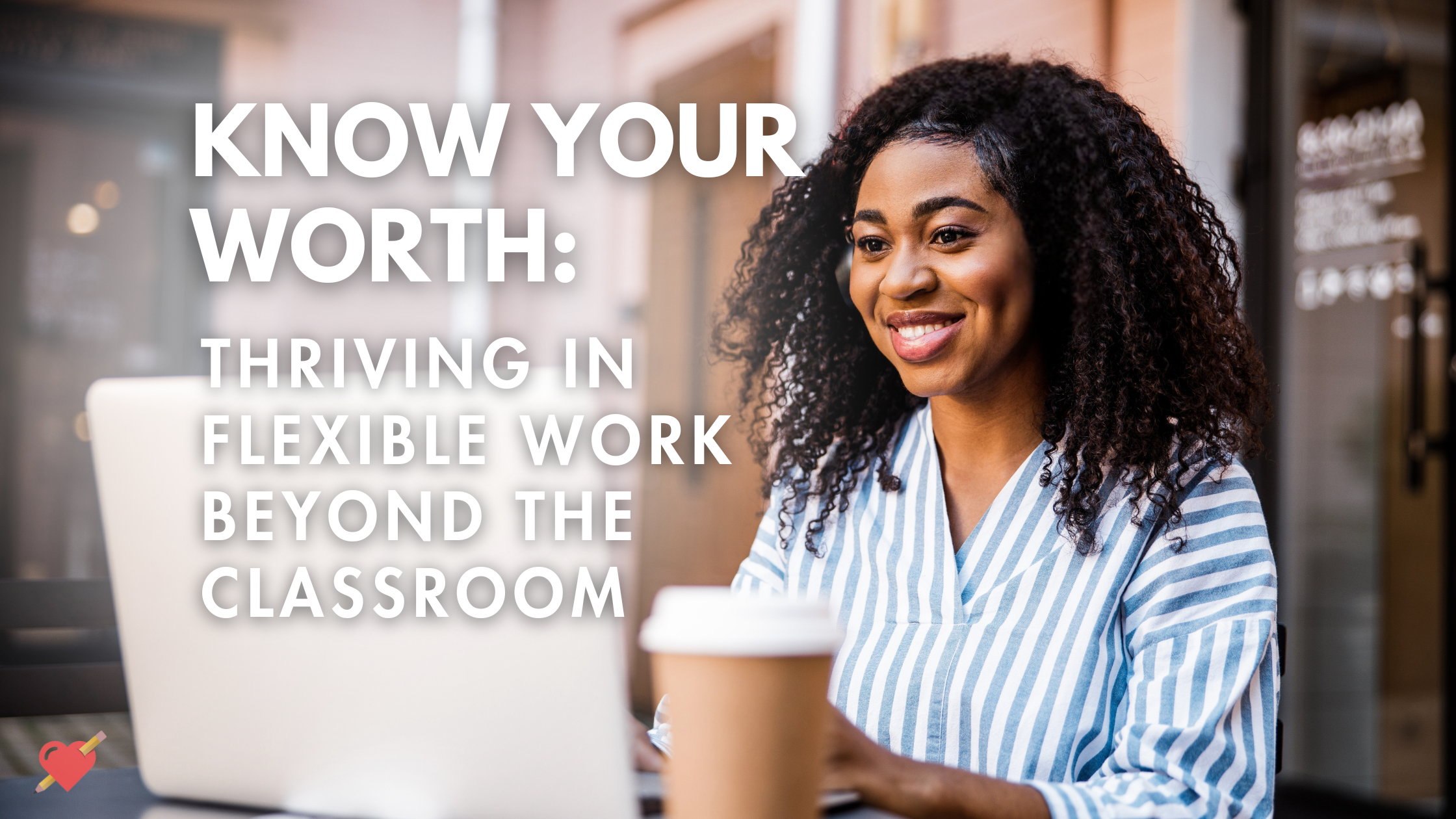 Tips for Thriving in Flexible Careers After Teaching