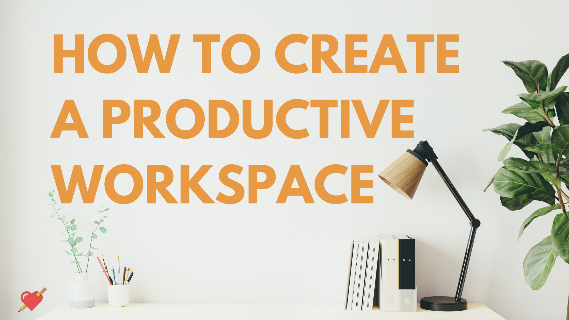 How to Create a Productive Workspace