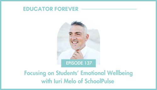 Episode 137: Focusing on Students’ Emotional Wellbeing with Iuri Melo of SchoolPulse 
