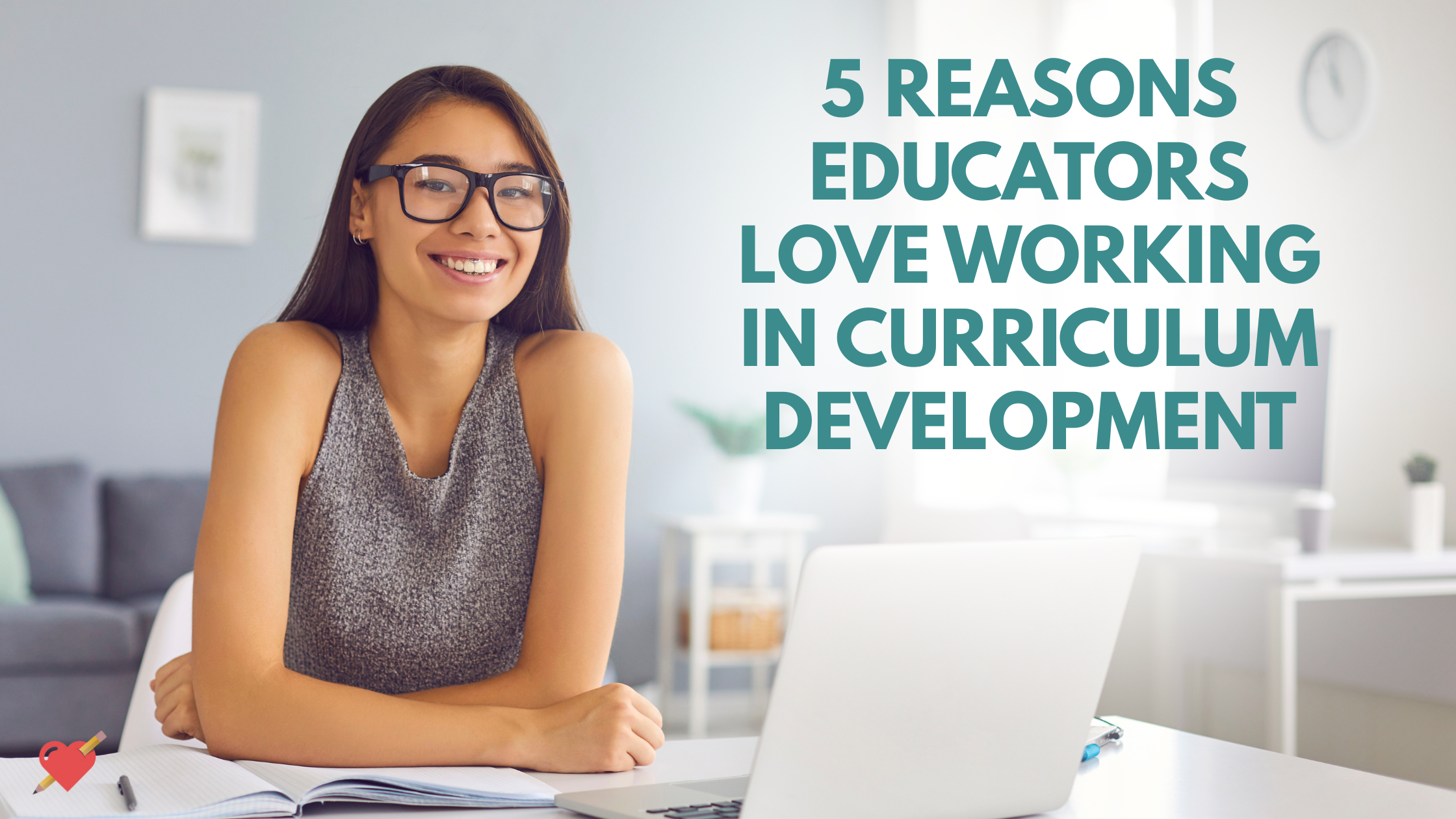 5 Reasons Educators Love Working in Curriculum Development