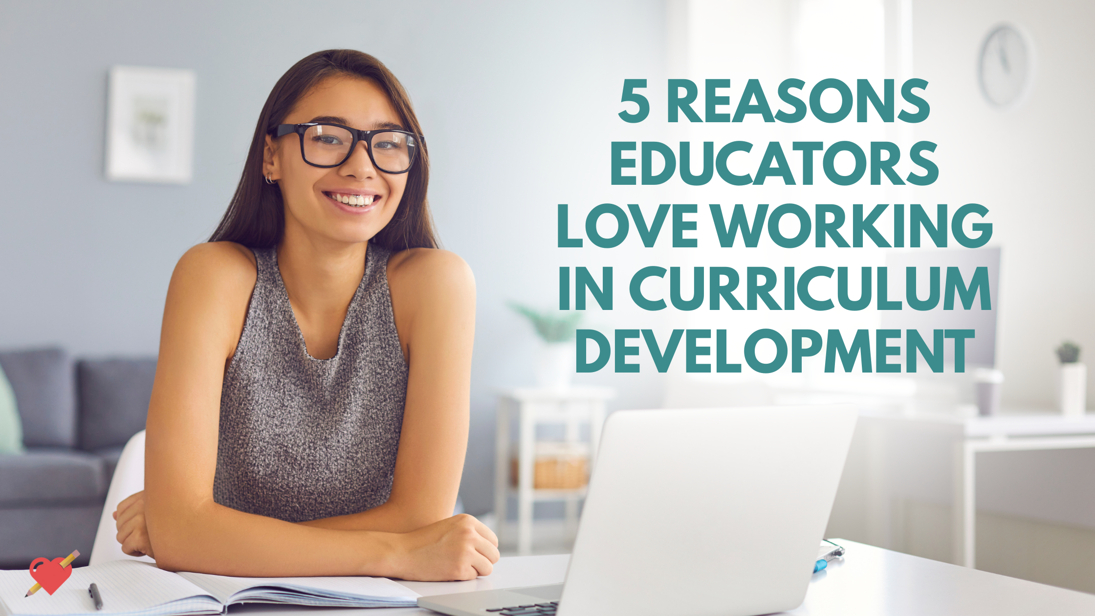 5 Reasons Educators Love Working in Curriculum Development