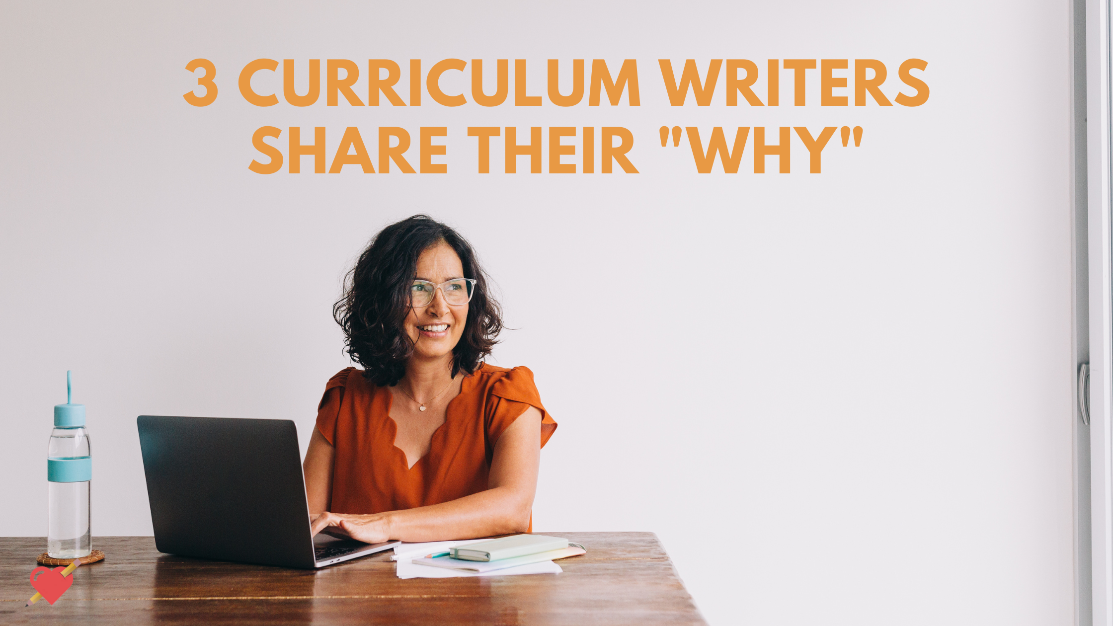 3 Teachers Turned Curriculum Developers Share Their "Why"