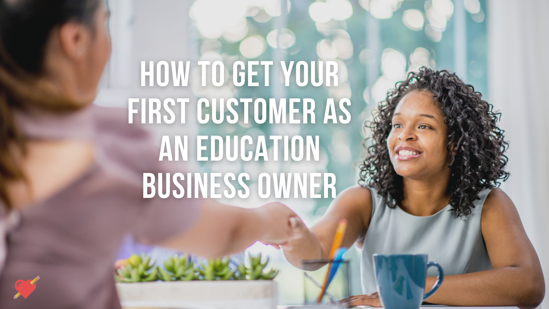 How to Get Your First Client as an Education Business Owner — Educator ...