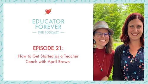 How to Get Started as a Teacher Coach with April Brown — Educator Forever