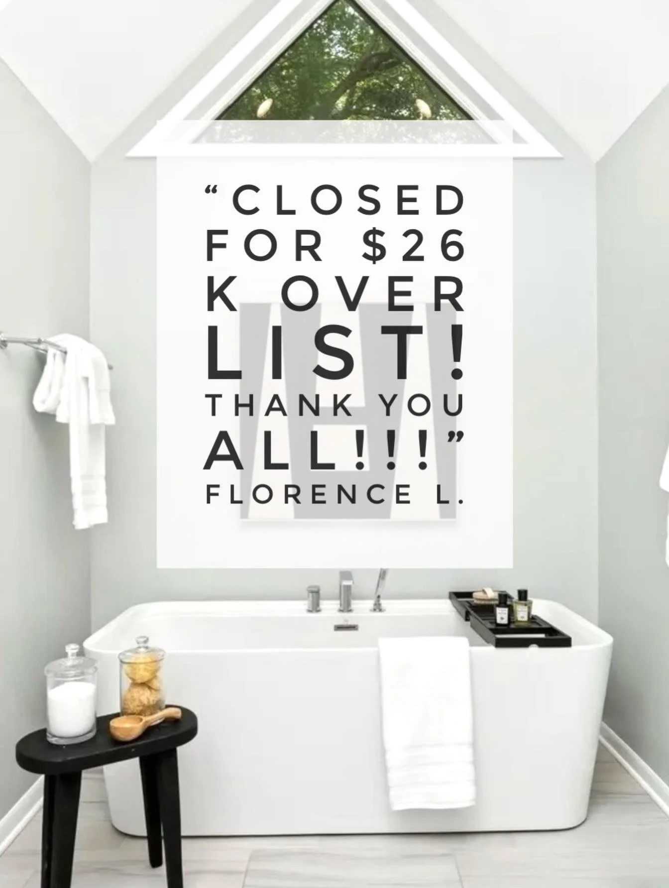 &ldquo;We closed yesterday! &hellip;We received multiple offers with excellent terms in 3 days, signed a contract on day 4. Closed for $26 K over list! Thank you all!!!&rdquo; Florence L.