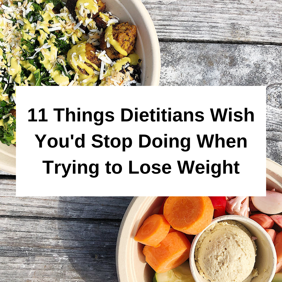 11 things dietitians wish you'd stop doing when trying to lose weight.png