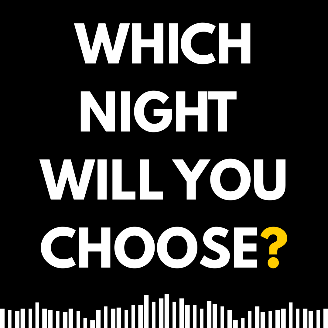 WHICH NIGHT WILL YOU CHOOSE?.png
