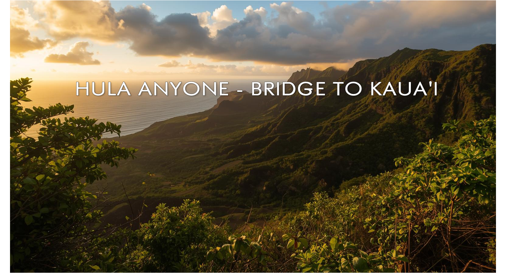 Hula Anyone Bridge to Kauai
