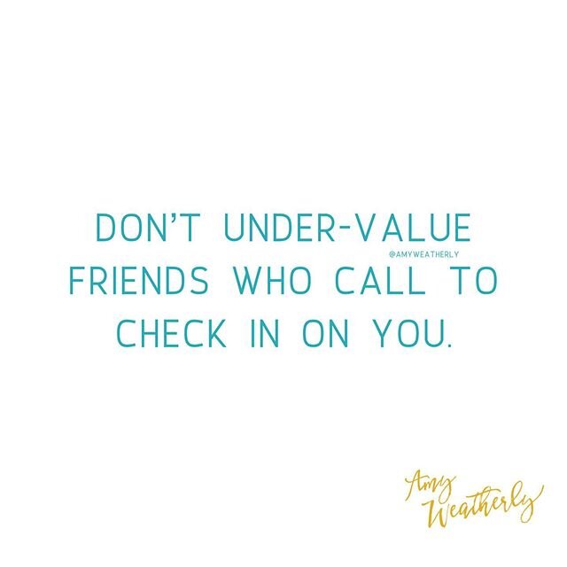 And don&rsquo;t under-value what it means to be the friend who calls and checks in on others either ❤️