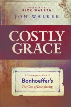 Costly Grace: A Contemporary View of Bonhoeffer's The Cost of Discipleship Kindle Edition