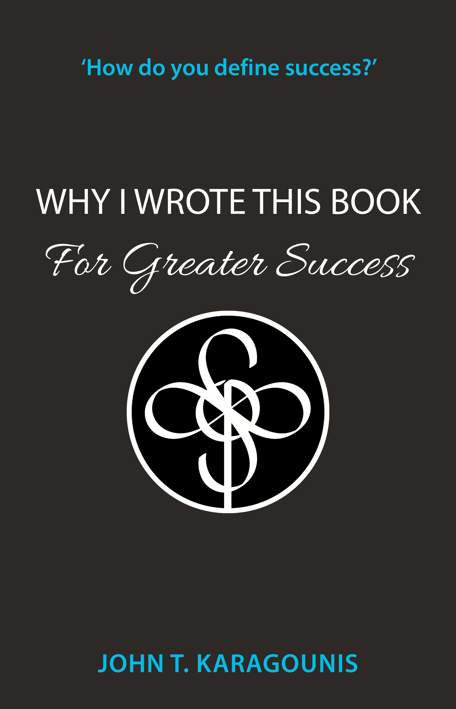 Why I Wrote This Book - For Greater Success