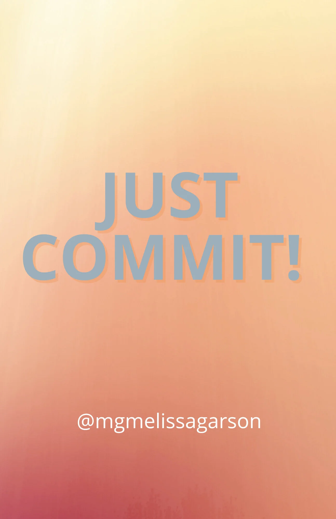 JUST COMMIT!