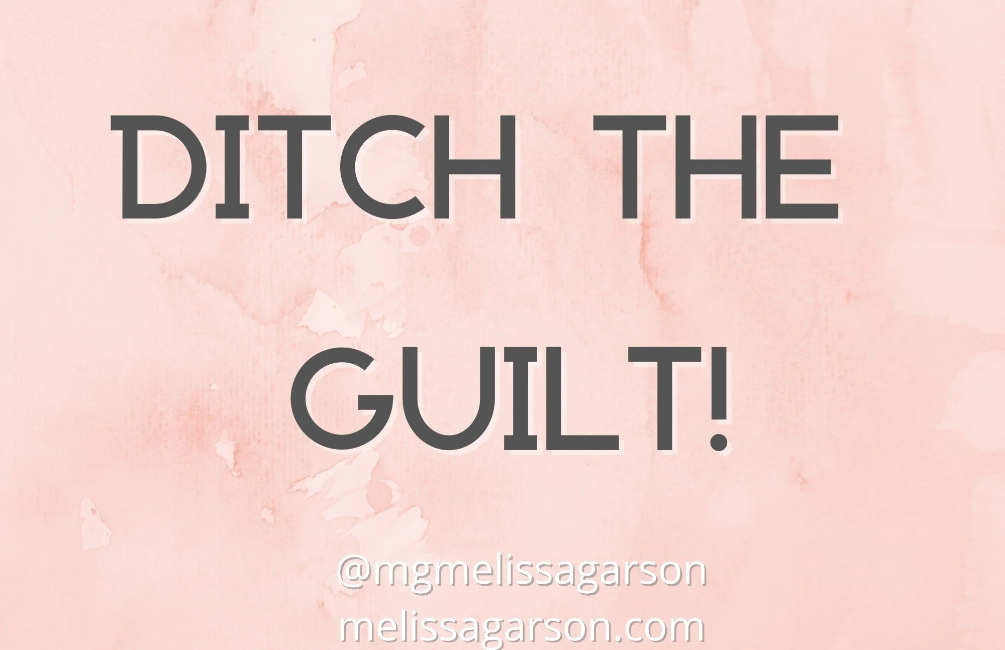 DITCH THE GUILT!