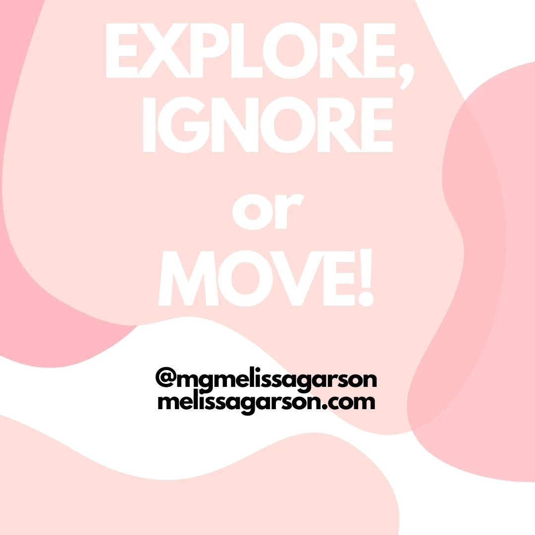 EXPLORE, IGNORE or MOVE!