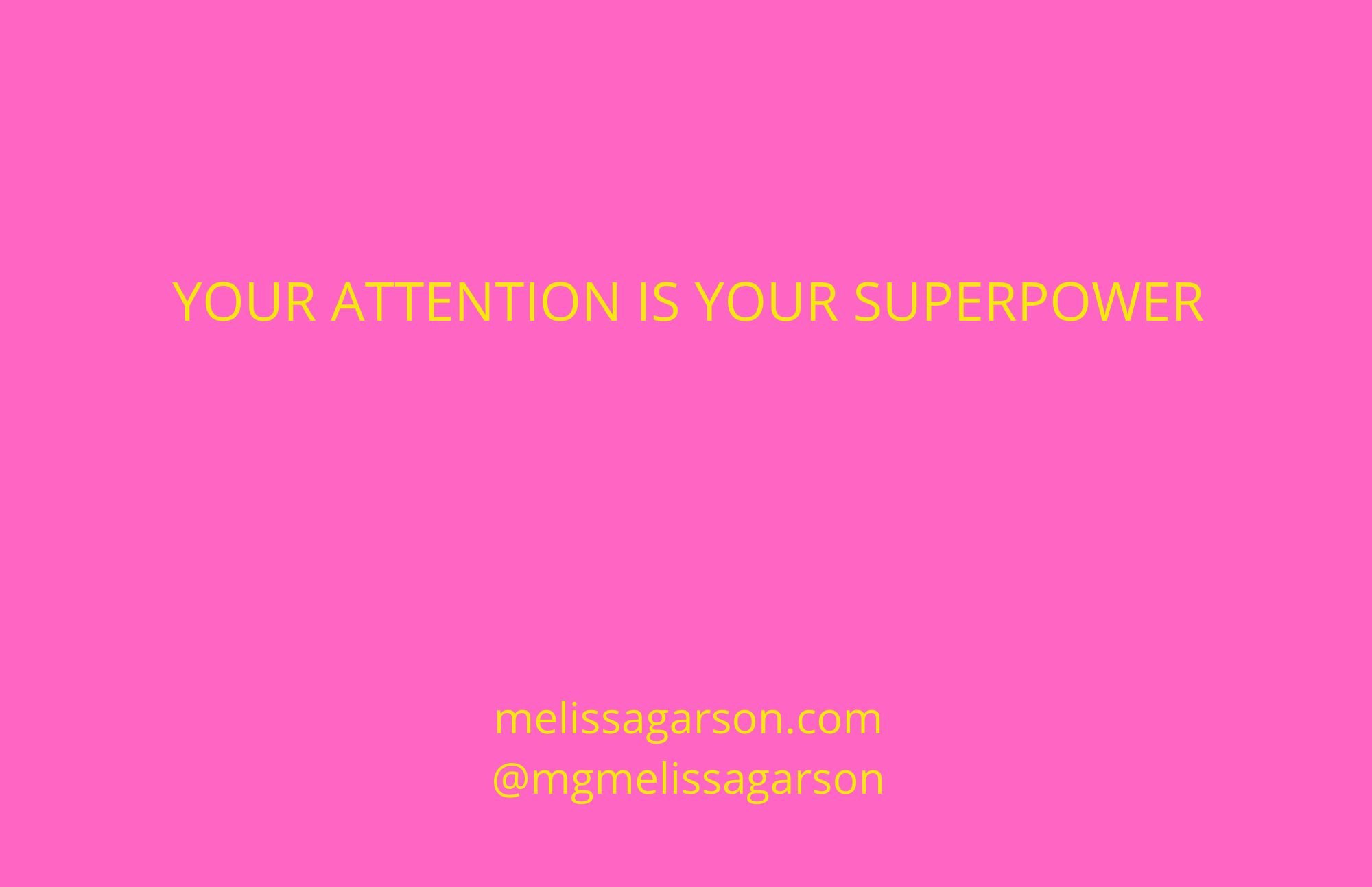 YOUR ATTENTION IS YOUR SUPERPOWER